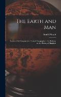 The Earth and Man: Lectures On Comparative Physical Geography in Its Relation to the History of Mankind
