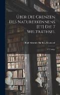 ?ber Die Grenzen Des Naturerkennens [Et] Die 7 Weltr?thsel; 2 Vortr?ge