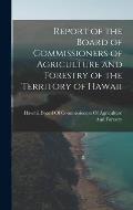 Report of the Board of Commissioners of Agriculture and Forestry of the Territory of Hawaii