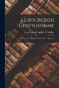 Le Bourgeois Gentilhomme: Com?die, Avec Des Notes Angl. Par A. Dudevant