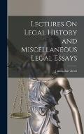 Lectures On Legal History and Miscellaneous Legal Essays