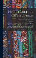 Negro Culture in West Africa: A Social Study of the Negro Group of Vai-Speaking People, With Its Own Invented Alphabet and Written Language Shown in