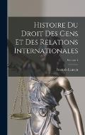 Histoire Du Droit Des Gens Et Des Relations Internationales; Volume 1
