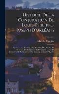 Histoire De La Conjuration De Louis-Philippe-Joseph D'orl?ans: Premier Prince Du Sang, Duc D'orl?ans, De Chartres, De Nemours, De Montpensier Et D'eta