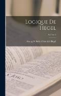 Logique De Hegel; Volume 1