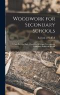 Woodwork for Secondary Schools: A Text-Book for High Schools and Colleges, Prevocational Elementary Industrial Schools