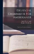 Deutsche Grammatik F?r Amerikaner: Nach Einer Praktischen Methode