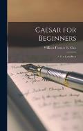 Caesar for Beginners: A First Latin Book