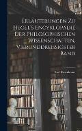 Erl?uterungen Zu Hegel's Encyklop?die Der Philosophischen Wissenschaften, Vierunddreissigster Band