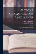 Deutsche Grammatik F?r Amerikaner: Nach Einer Praktischen Methode