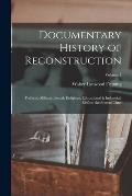 Documentary History of Reconstruction: Political, Military, Social, Religious, Educational & Industrial, 1865 to the Present Time; Volume 1