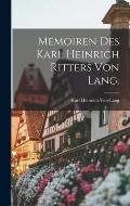 Memoiren des Karl heinrich Ritters von Lang.