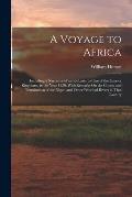 A Voyage to Africa: Including a Narrative of an Embassy to One of the Interior Kingdoms, in the Year 1820; With Remarks On the Course and