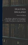 Heathen England: Being a Description of the Utterly Godless Condition of the Vast Majority of the English Nation, and of the Establishm
