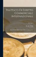 Trattato Di Diritto Commerciale Internazionale: Ossia Il Diritto Internazionale Privato Commerciale; Volume 1