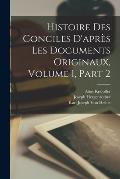 Histoire Des Conciles D'apr?s Les Documents Originaux, Volume 1, part 2