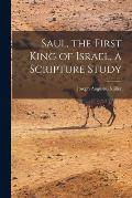 Saul, the First King of Israel, a Scripture Study