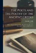 The Poets and the Poetry of the Ancient Greeks: With an Historical Introduction, and a Brief View of Grecian Philosophers, Orators, and Historians