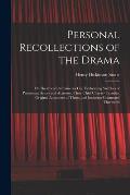 Personal Recollections of the Drama: Or Theatrical Reminiscen- Ces, Embracing Sketches of Prominent Actors and Actresses, Their Chief Charac- Teristic