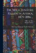 Dr. Wilh. Junkers Reisen in Afrika, 1875-1886 ...: Nach Seinen Tageb?chern Unter Der Mitwirkung