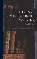 Intestinal Obstruction; Its Varieties: With Their Pathology, Diagnosis, and Treatment