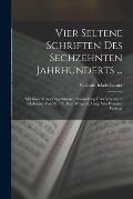 Vier Seltene Schriften Des Sechzehnten Jahrhunderts ...: Mit Einer Bisher Ungedruckten Abhandlung ?ber Valentinus Ickelsamer Von Dr. F.L. Karl Weigand
