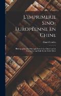 L'imprimerie Sino-Europ?enne En Chine: Bibliographie Des Ouvrages Publi?s En Chine Par Les Europ?ens Au Xviie Et Au Xviiie Si?cle