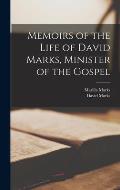 Memoirs of the Life of David Marks, Minister of the Gospel
