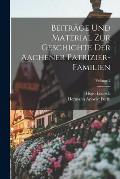 Beitr?ge Und Material Zur Geschichte Der Aachener Patrizier-Familien; Volume 2