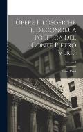 Opere Filosofiche E D'economia Politica Del Conte Pietro Verri; Volume 1