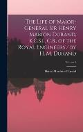 The Life of Major-General Sir Henry Marion Durand, K.C.S.I., C.B., of the Royal Engineers / by H. M. Durand; Volume 1