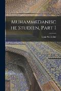 Muhammedanische Studien, Part 1
