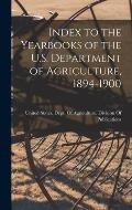 Index to the Yearbooks of the U.S. Department of Agriculture, 1894-1900