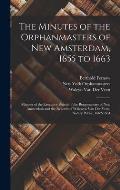 The Minutes of the Orphanmasters of New Amsterdam, 1655 to 1663: Minutes of the Executive Boards of the Burgomasters of New Amsterdam and the Records