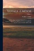 Voyage ? M?ro?: Au Fleuve Blanc, Au-Del? De F?zoql Dans Le Midi Du Royaume De Senn?r, ? Syouah Et Dans Cinq Autres Oasis; Fait Dans Le