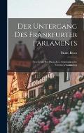Der Untergang Des Frankfurter Parlaments: Geschichte Der Deutschen Constituirenden Nationalversammlung