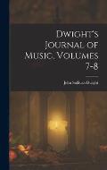 Dwight's Journal of Music, Volumes 7-8