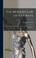 The Modern Law of Railways: As Determined by the Courts and Statutes of England and the United States; Volume 1