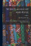 With Flashlight and Rifle: A Record of Hunting Adventures and of Studies in Wild Life in Equatorial East Africa; Volume 2