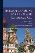 Russian Grammar for Class and Reference Use: A Progressive Method of Learning Russian