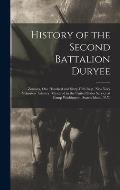 History of the Second Battalion Duryee: Zouaves, One Hundred and Sixty-Fifth Regt. New York Volunteer Infantry, Mustered in the United States Service