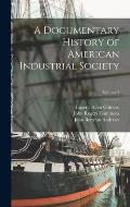 A Documentary History of American Industrial Society; Volume 2