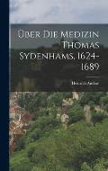 ?ber Die Medizin Thomas Sydenhams, 1624-1689