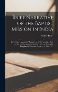Brief Narrative of the Baptist Mission in India: Including an Account of Translations of the Scriptures, Into the Various Languages of the East: With