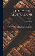 Daily Bible Illustrations: Being Original Readings for a Year, on Subjects From Sacred History, Biography, Georgaphy, Antiquities, and Theology: