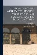 Palestine and Syria, With Routes Through Mesopotamia and Babylonia and the Island of Cyprus: Handbook for Travellers
