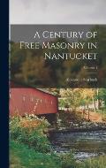 A Century of Free Masonry in Nantucket; Volume 1