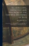 Illustrations, Expository and Practical of the Farewell Discourse of Jesus: Being a Series of Lectures on the Fourteenth, Fifteenth, and Sixteenth Cha