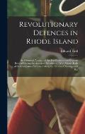 Revolutionary Defences in Rhode Island; an Historical Account of the Fortifications and Beacons Erected During the American Revolution, With Muster Ro