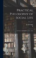 Practical Philosophy of Social Life; or The art of Conversing With Men; Volume 1